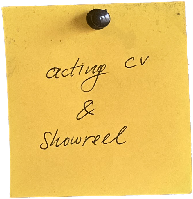 Post-it note: acting CV and showreel